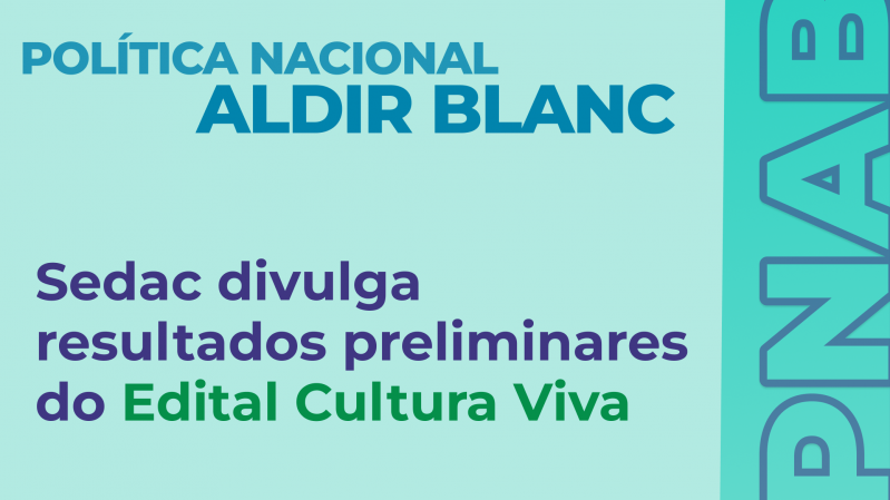 Sobre fundo verde, há o título "Política Nacional Aldir Blanc" e, abaixo, o texto "Sedac divulga resultados preliminares do Edital Cultura Viva"