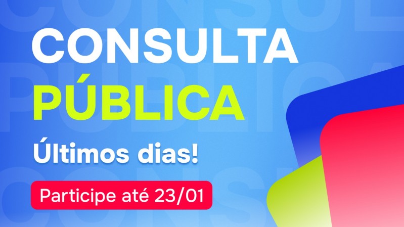 Imagem com fundo azul, com o texto "Consulta Pública Últimos Dias!" em letras brancas e verdes. Abaixo, em um box vermelho aparece o texto: "Participe até 23/01".