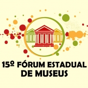 15° Fórum Estadual de Museus