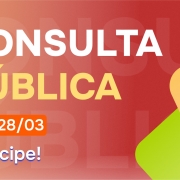 Imagem com fundo vermelho tem o título "Consulta Pública" em letras verdes e brancas alinhado à esquerda. Abaixo, um box laranja destaca as datas: "06/03 - 28/03", mais abaixo aparece o texto: "Participe!".