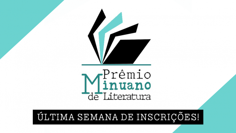 Imagem com fundo branco e detalhes em azul turquesa nos cantos superior esquerdo e inferior direito. No centro, há um logotipo estilizado que representa páginas de um livro abertas. O texto diz: "Prêmio Minuano de Literatura"
Na parte inferior da imagem, há uma faixa preta com letras brancas em caixa alta que diz: "ÚLTIMA SEMANA DE INSCRIÇÕES!"