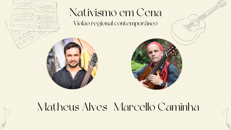 Card de divulgação do evento “Nativismo em Cena", com a temática "Violão regional contemporâneo”. No centro superior da imagem, está o título do evento em letras pretas elegantes sobre fundo bege claro. Abaixo, há duas fotos circulares lado a lado: à esquerda, Matheus Alves, homem de barba curta e camisa preta, segurando um violão; à direita, Marcello Caminha, homem com boina vermelha, colete com padrão vermelho e preto, também segurando um violão. O fundo contém ilustrações suaves de partituras e violões desenhados em traço fino, compondo o design artístico e musical do card.