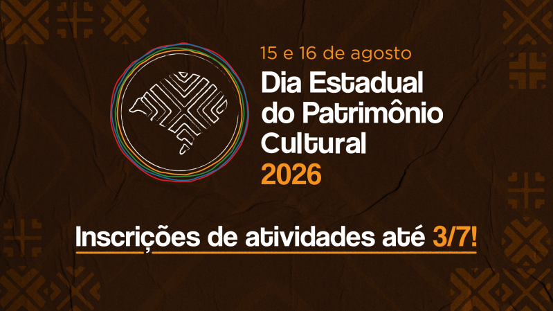 Imagem de divulga&ccedil;&atilde;o da abertura de inscri&ccedil;&otilde;es de atividades na programa&ccedil;&atilde;o do Dia Estadual do Patrim&ocirc;nio Cultural
