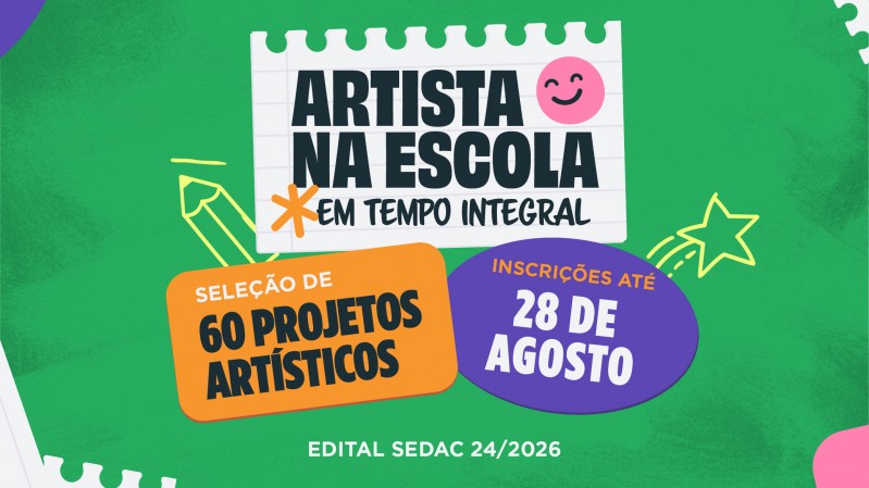 Sobre fundo verde, h&aacute; os textos "Artista na Escola em Temp Integral", "Sele&ccedil;&atilde;o de 60 projetos art&iacute;sticos", "Inscri&ccedil;&otilde;es at&eacute; 28 de agosto" e "Edical Sedac 24/2026".