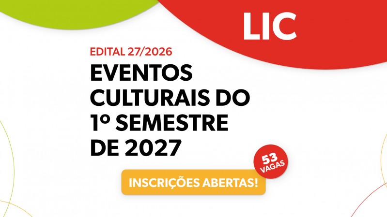 Sobre fundo branco, com detalhes em verde e vermelho, h&aacute; os textos "LIC", "Edital 27/2026 - Eventos Culturais do 1&ordm; Semestre de 2027", "53 vagas" e "Inscri&ccedil;&otilde;es abertas!".