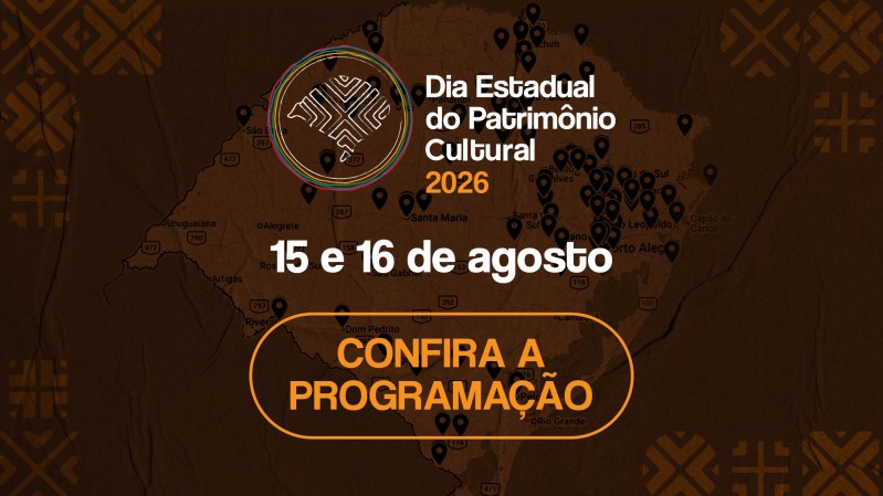 Card promocional com fundo marrom texturizado e um mapa do Rio Grande do Sul ao fundo, marcado por diversos pontos de localiza&ccedil;&atilde;o. Em destaque, aparecem o s&iacute;mbolo e o texto &ldquo;Dia Estadual do Patrim&ocirc;nio Cultural 2026&rdquo;, seguido da data &ldquo;15 e 16 de agosto&rdquo;. Na parte inferior, uma moldura arredondada em laranja traz a chamada &ldquo;Confira a programa&ccedil;&atilde;o&rdquo;. Elementos gr&aacute;ficos inspirados em padr&otilde;es geom&eacute;tricos decoram as laterais da composi&ccedil;&atilde;o.