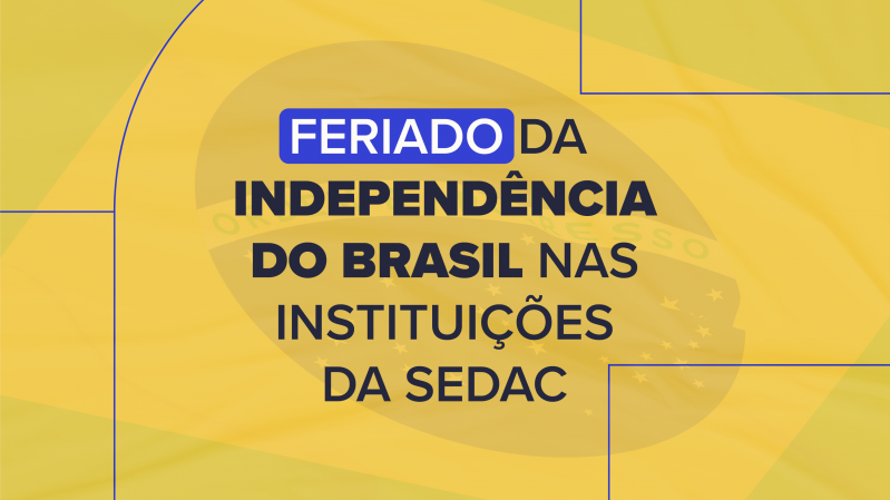 Card informativo sobre o feriado da Independ&ecirc;ncia do Brasil nas institui&ccedil;&otilde;es da Secretaria de Estado da Cultura do Rio Grande do Sul. A arte utiliza fundo em tons de amarelo e dourado, com uma imagem suavizada da bandeira do Brasil ao centro. Em destaque, aparece o texto &ldquo;Feriado da Independ&ecirc;ncia do Brasil nas institui&ccedil;&otilde;es da Sedac&rdquo;, distribu&iacute;do em diferentes linhas e escrito em letras grandes na cor azul-escura. A palavra &ldquo;Feriado&rdquo; est&aacute; inserida em um ret&acirc;ngulo azul com texto branco, refor&ccedil;ando o destaque da informa&ccedil;&atilde;o principal. Linhas geom&eacute;tricas azuis ocupam os cantos da composi&ccedil;&atilde;o, complementando o visual institucional. O layout &eacute; limpo e direciona a aten&ccedil;&atilde;o para o aviso sobre o funcionamento das institui&ccedil;&otilde;es durante a data comemorativa.
