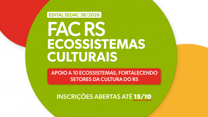 Sobre fundo verde, com detalhes em branco, amarelo e vermelho, h&aacute; os textos "Edital Sedac 38/2026", "FAC RS Ecossistemas Culturais", "Apoio a 10 ecossistemas, fortalecendo setores da cultura do RS" e "Inscri&ccedil;&otilde;es abertas at&eacute; 15/10".