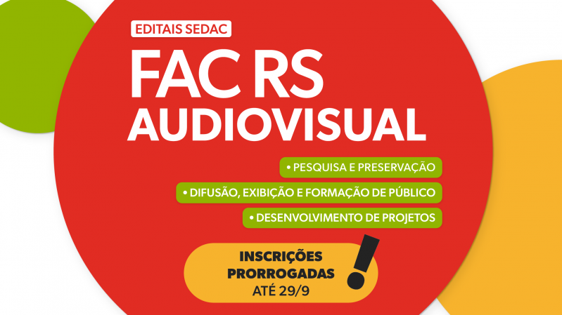 Sobre fundo vermelho, com detalhes em branco, amarelo e verde, h&aacute; os textos "Editais Sedac FAC RS Audiovisual", "Pesquisa e Preserva&ccedil;&atilde;o", "Difus&atilde;o, Exibi&ccedil;&atilde;o e Forma&ccedil;&atilde;o de P&uacute;blico", "Desenvolvimento de Projetos" e "Inscri&ccedil;&otilde;es prorrogadas at&eacute; 29/9".