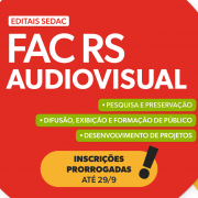 Sobre fundo vermelho, com detalhes em branco, amarelo e verde, h&aacute; os textos "Editais Sedac FAC RS Audiovisual", "Pesquisa e Preserva&ccedil;&atilde;o", "Difus&atilde;o, Exibi&ccedil;&atilde;o e Forma&ccedil;&atilde;o de P&uacute;blico", "Desenvolvimento de Projetos" e "Inscri&ccedil;&otilde;es prorrogadas at&eacute; 29/9".