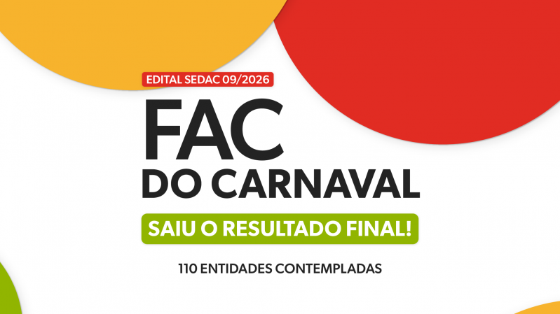 Sobre fundo branco, com detalhes em verde, amarelo e vermelho, h&aacute; os textos "Edital Sedac 09/2026", "FAC do Carnaval", "Saiu o resultado final!" e "110 entidades contempladas".