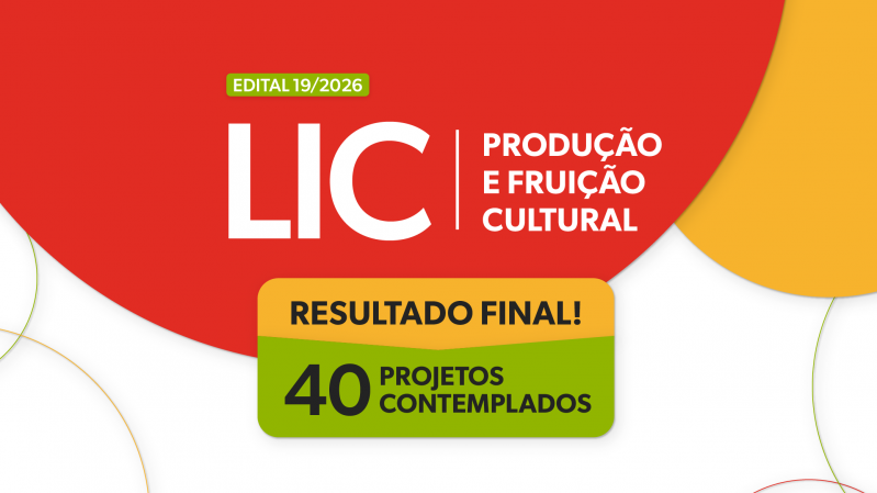 Sobre fundo branco e vermelho, com detalhes em amarelo e verde, h&aacute; os textos "Edital 19/2026", "LIC", "Produ&ccedil;&atilde;o e Frui&ccedil;&atilde;o Cultural", "Resultado final!" e "40 projetos contemplados".
