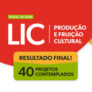 Sobre fundo branco e vermelho, com detalhes em amarelo e verde, h&aacute; os textos "Edital 19/2026", "LIC", "Produ&ccedil;&atilde;o e Frui&ccedil;&atilde;o Cultural", "Resultado final!" e "40 projetos contemplados".