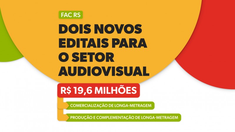 Sobre fundo amarelo e branco, com detalhes em verde e vermelho, h&aacute; os textos "FAC RS", "Dois novos editais para o setor audiovisual", "R$ 19,6 milh&otilde;es", "Comercializa&ccedil;&atilde;o de longa-metragem" e "Produ&ccedil;&atilde;o e complementa&ccedil;&atilde;o de longa-metragem".