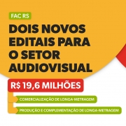 Sobre fundo amarelo e branco, com detalhes em verde e vermelho, h&aacute; os textos "FAC RS", "Dois novos editais para o setor audiovisual", "R$ 19,6 milh&otilde;es", "Comercializa&ccedil;&atilde;o de longa-metragem" e "Produ&ccedil;&atilde;o e complementa&ccedil;&atilde;o de longa-metragem".